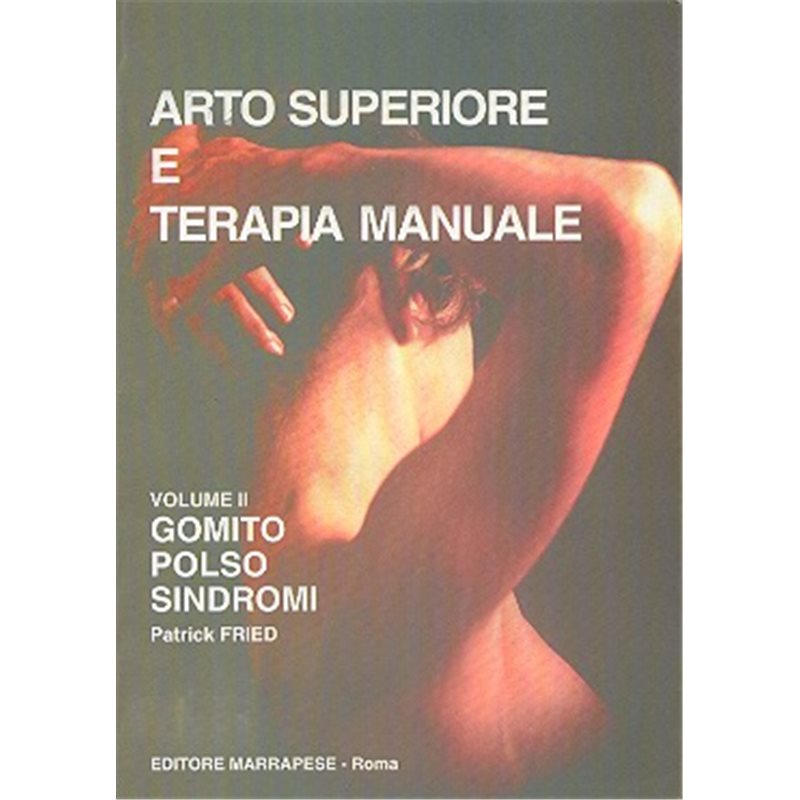 ARTO SUPERIORE E TERAPIA MANUALE VOLUME 2 - GOMITO - POLSO - SINDROMI